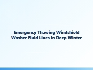 Emergency Thawing for Winter Windshield Washer Fluid Lines