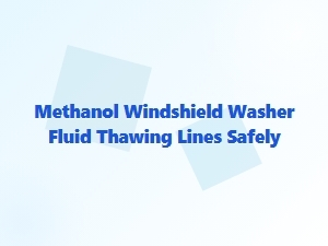 Safe Methods to Thaw Windshield Lines with Washer Fluid