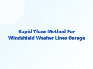 Rapid Thaw Method for Frozen Windshield Washer Lines