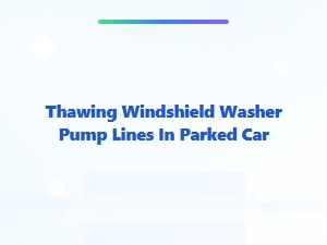 How to Thaw Windshield Washer Pump Lines in a Parked Car
